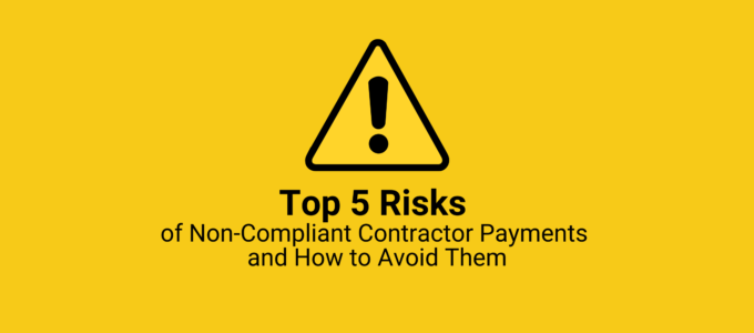 Top 5 Risks of Non-Compliant Contractor Payments