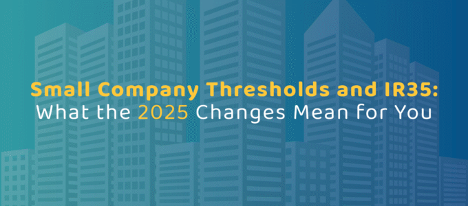 Small Company Thresholds and IR35 - What the 2025 Changes Mean for You